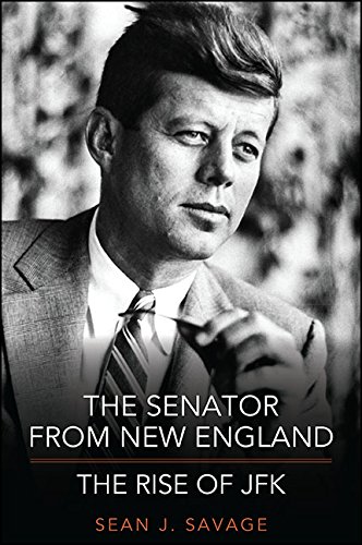 The Senator from New England: The Rise of JFK (Excelsior Editions)