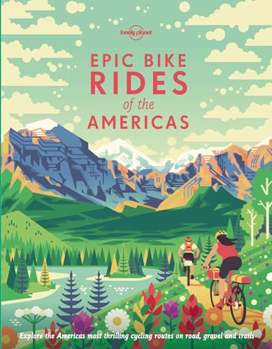 Lonely Planet Epic Bike Rides of the Americas 1 1st Ed.
