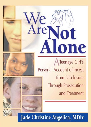 We Are Not Alone: A Teenage Girl's Personal Account of Incest from Disclosure Through Prosecution and Treatment