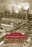  Die Völklinger Hütte. Das Weltkulturerbe in historischen Fotografien