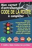  Mon carnet d\'entrainement code de la route à compléter: Révisez tranquillement pour votre examen du code de la route et notez toutes vos réponses dans ... pré-remplies  Format pratique 6 x 9 pouces