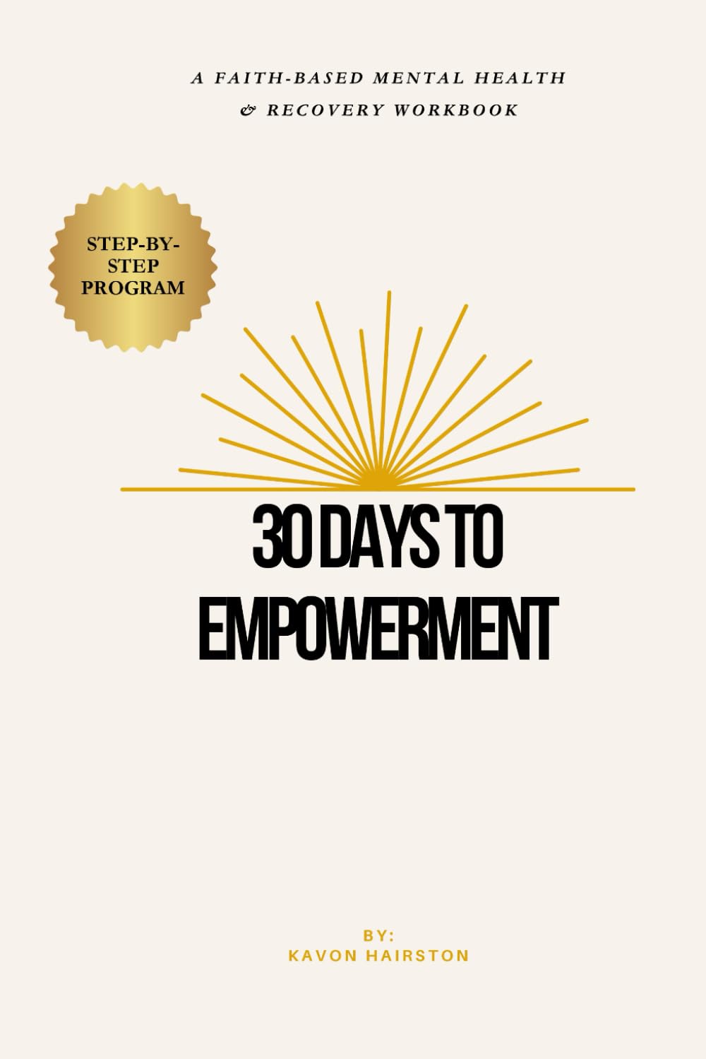 30 Days to Empowerment: A Faith-Based Mental Health & Recovery Workbook for Healing, Emotional Strength, and Purpose