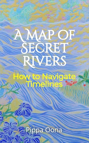 A Map of Secret Rivers: How to navigate timelines
