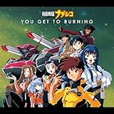 YOU GET TO BURNING