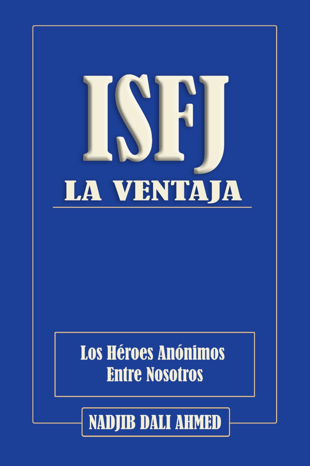 LA VENTAJA ISFJ: Los Héroes Anónimos Entre Nosotros (LA VENTAJA MBTI)