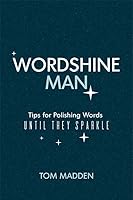 Wordshine Man: Tips for Polishing Words Until They Sparkle 1637550537 Book Cover