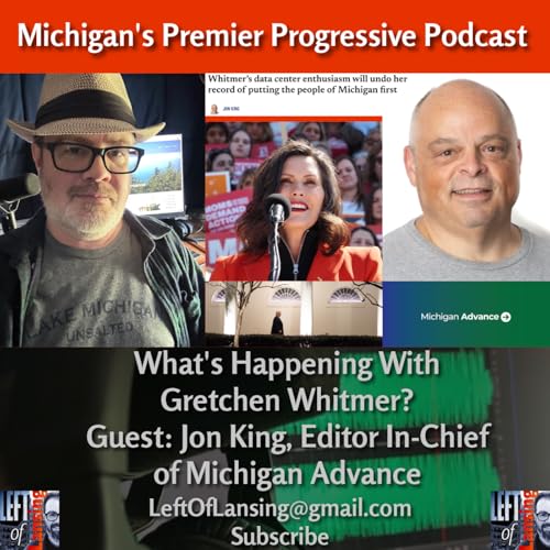 340: What's Happening with Gretchen Whitmer? Guest: Michigan Advance's Jon King