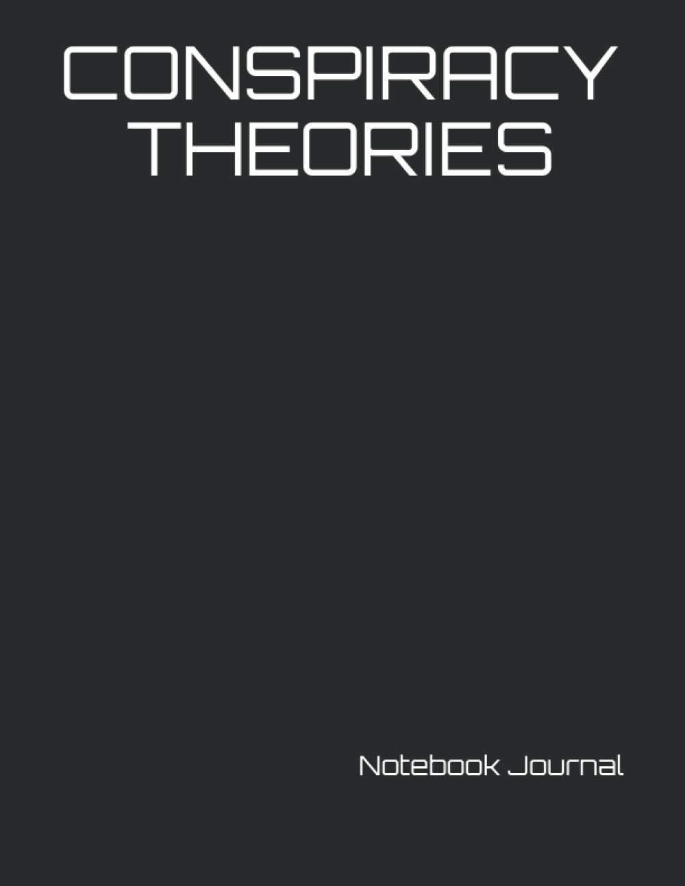CONSPIRACY THEORIES: Notebook Journal - 100 lined pages (Office and Funny Notebook Gifts)