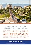 The Ultimate Guide to Accident Cases in Florida: Do You Really Need an Attorney After Your Car Accident?