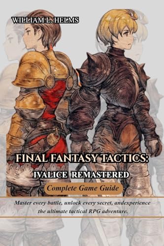 FINAL FANTASY TACTICS: IVALICE REMASTERED COMPLETE GAME GUIDE