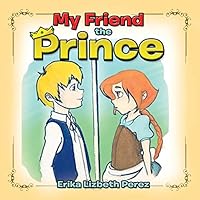 My Friend the Prince 1463397585 Book Cover