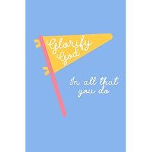 Glorify God In All That You Do Daily Journal Notebook 6x9in Paperback 120 Pages Lined