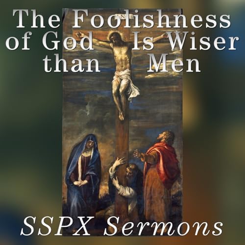 Page de couverture de The Foolishness of God Is Wiser than Men – SSPX Sermons