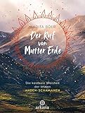  Der Ruf von Mutter Erde: Die kostbare Weisheit der letzten Anden-Schamanen - Mit fünf schamanischen Übungen als Download