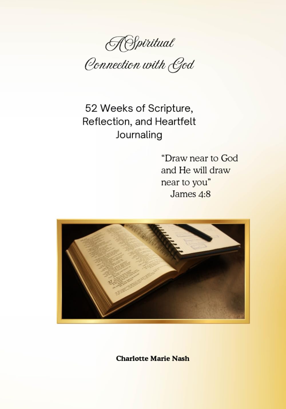 A Spiritual Connection with God: 52 Weeks of Scripture, Reflection, and Heartfelt Journaling