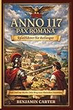 ANNO 117 PAX ROMANA SPIELFÜHRER FÜR ANFÄNGER: Von deiner ersten Siedlung zu einem florierenden Imperium Der unverzichtbare Starterleitfaden für neue Spieler