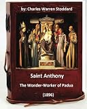 St. Anthony: The Wonder-Worker of Padua. (1896) By: Charles Warren Stoddard