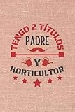 TENGO 2 TÍTULOS PADRE Y HORTICULTOR: CUADERNO DE NOTAS. CUADERNO DE APUNTES, DIARIO O AGENDA. REGALO ORIGINAL Y CREATIVO PARA EL DÍA DEL PADRE. REGALO DE CUMPLEAÑOS.