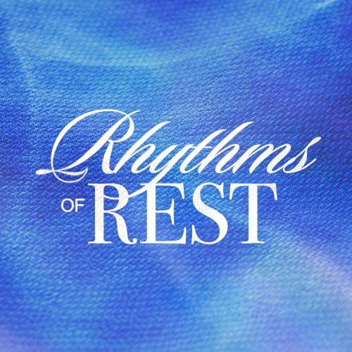 Rhythms of Rest | Rewrite Your Schedule (4/4)