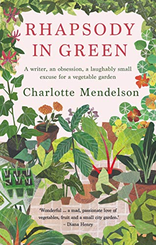  Rhapsody in Green: A Writer, an Obsession, a Laughably Small Excuse for a Vegetable Garden: A Noveli livre En ligne