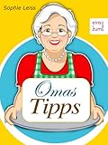  Omas Tipps: Altes Wissen neu entdeckt - Die besten Tricks für Haushalt, Küche, Hobby und Garten. Clever kochen, backen, putzen und heimwerken (Illustrierte Ausgabe)