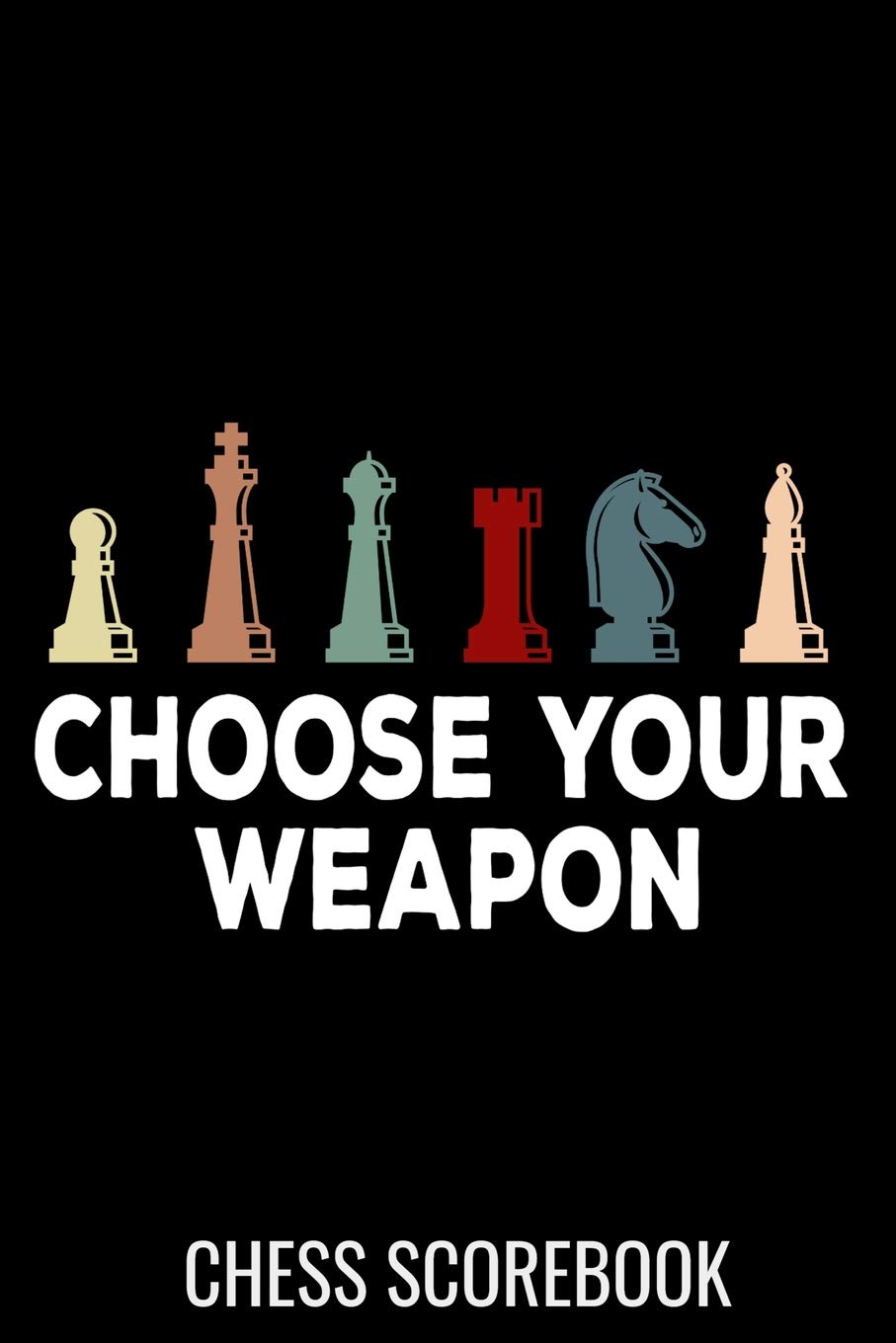 Choose Your Weapon | Chess Scorebook: Record your Games, Track your Moves & Analyse your Strategies | 80 Games, 50 Moves | Easy To Carry (80 ... for Chess players | Championship Notebook