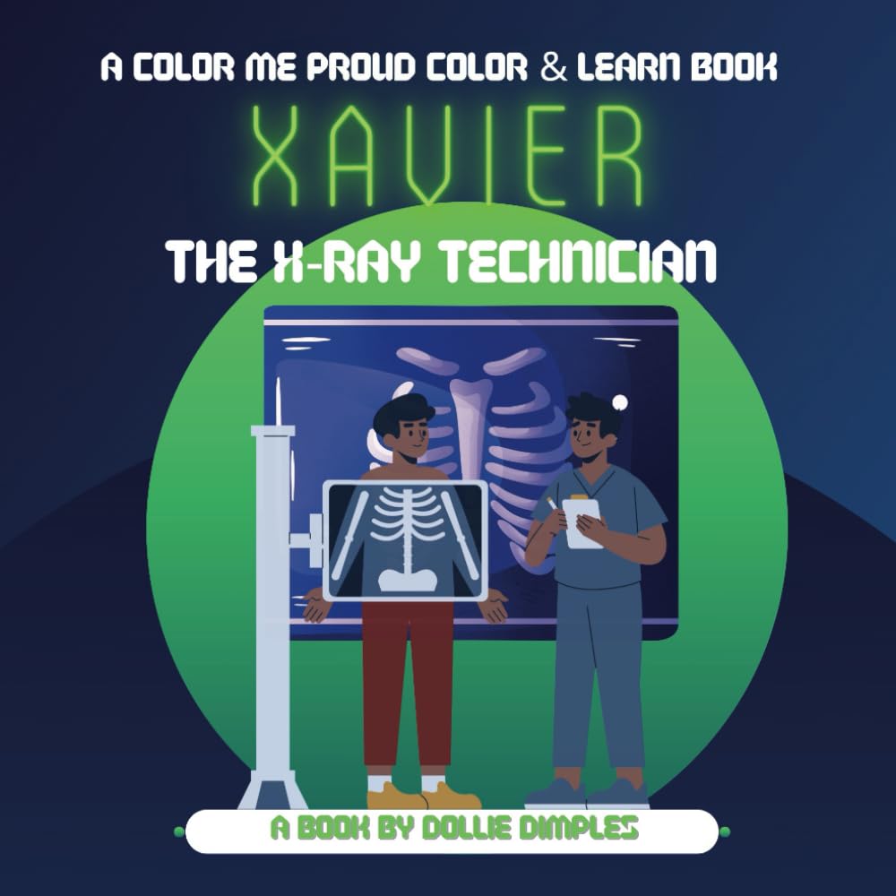 Xavier the X-Ray Technician: A Color Me Proud Color & Learn Book (Color Me Proud Color & Learn Activity Story Books)