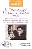 Le crime organisé à la ville et à l\'écran (1929-1951), C.A.P.E.S. - Agrégation Anglais : Scarface (1932) - Angels With Dirty Faces (1938) - Force Of Evil (1948) - The Asphalt Jungel (1950)