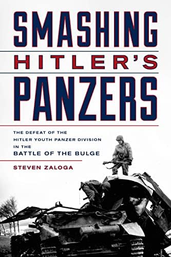 Smashing Hitler's Panzers: The Defeat of the Hitler Youth Panzer Division in the Battle of the Bulge Hardcover – Illustrated, October 26, 2018