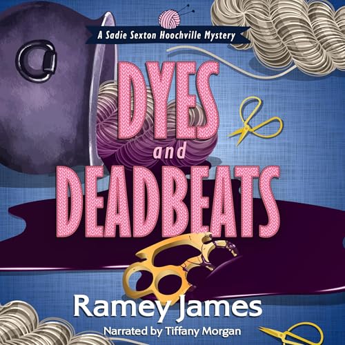 Dyes and Deadbeats: A Sadie Sexton Hoochville Mystery, Book 4