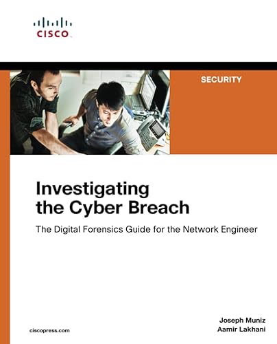 Investigating the Cyber Breach: The Digital Forensics Guide for the Network Engineer