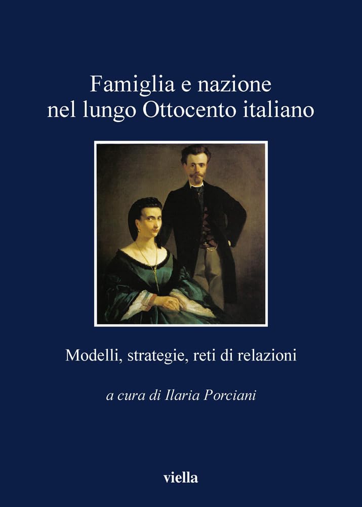 Famiglia E Nazione Nel Lungo Ottocento Italiano. Modelli, Strategie, Reti Di Relazioni - 4