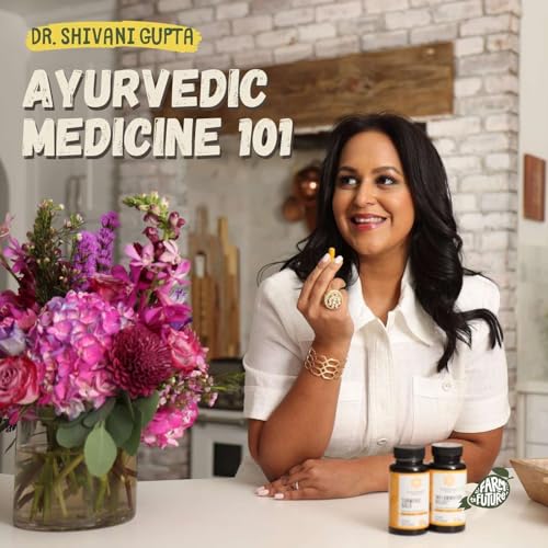 『Ayurvedic Medicine 101: Eating and sleeping according to your body type — Dr. Shivani Gupta』のカバーアート