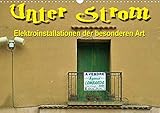 Autor(in): Thomas Bartruff Unter Strom - Elektroinstallationen der besonderen Art (Wandkalender 2021 DIN A3 quer)