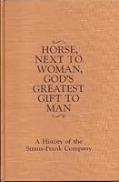 Horse, next to woman, God's greatest gift to man;: A history of the Straus-Frank Company, B0006C46VQ Book Cover