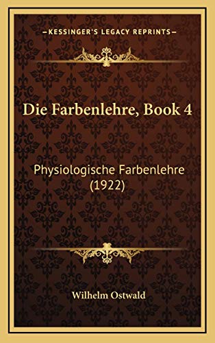 Die Farbenlehre, Book 4: Physiologische Farbenlehre (1922) (German Edition)