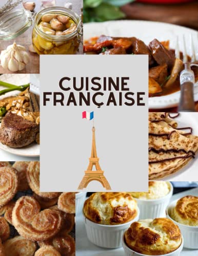CUISINE FRANÇAISE: Livre bien détaillé sur la cuisine Française : +70 Recettes Française facile a faire
