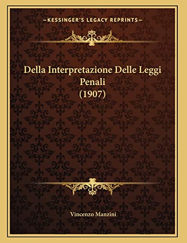 Della Interpretazione Delle Leggi Penali (1907) (Italian Edition)