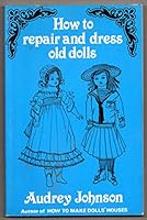 How to Repair and Dress Old Dolls 0823130266 Book Cover
