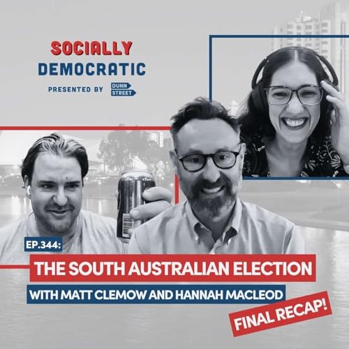Ep. 344: South Australia Election - Final Recap with Matt Clemow and Hannah MacLeod