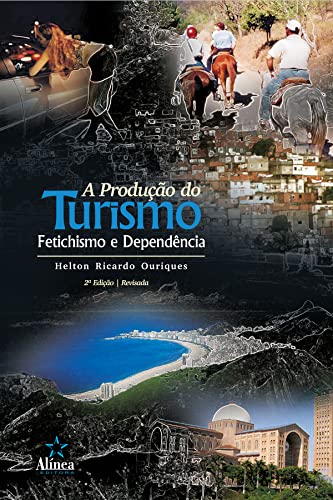 A Produção do Turismo: Fetichismo e dependência - Ouriques, Helton Ricardo