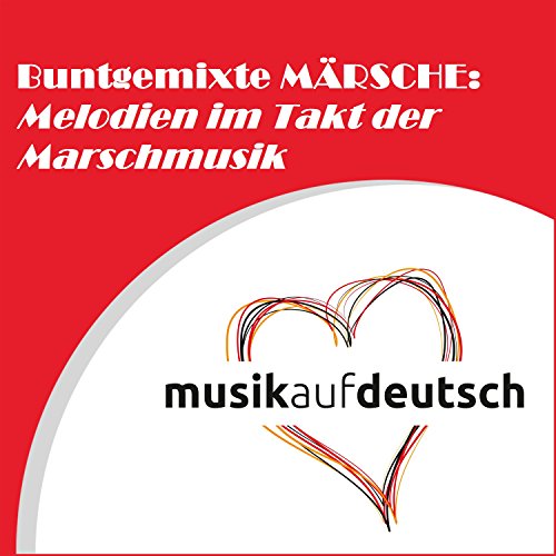 Buntgemixte Märsche: Melodien im Takt der Marschmusik