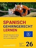 SPANISCH GEHIRNGERECHT LERNEN: 300-500 dekodierte Sätze mit der 1:1-Übersetzung zum Auswendiglernen. Band 26: Tiere (Animales)