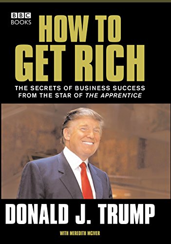 Donald Trump: How To Get Rich