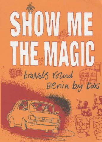 Show Me The Magic (tpb): Travels Around Benin By Taxi