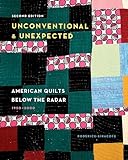 Unconventional & Unexpected, 2nd Edition: American Quilts Below the Radar, 1950–2000