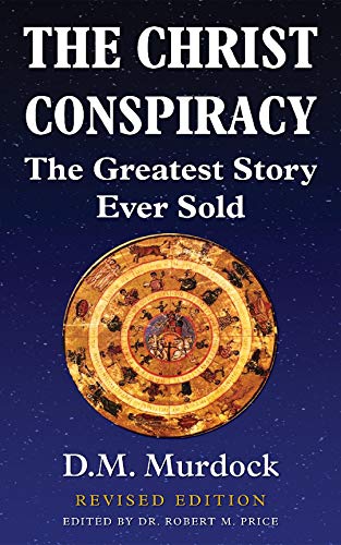 The Christ Conspiracy: The Greatest Story Ever Sold - Revised Edition