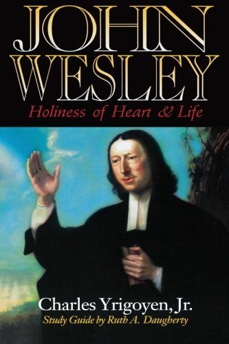 John Wesley: Holiness of Heart and Life by Charles Yrigoyen (1999-03-01): Charles Yrigoyen Jr ...