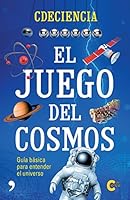 El juego del cosmos: Guía básica para entender el universo 6070748549 Book Cover