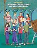 Mestieri Veneziani. Gli Artigiani Della Tradizione. Ediz. Illustrata - 2